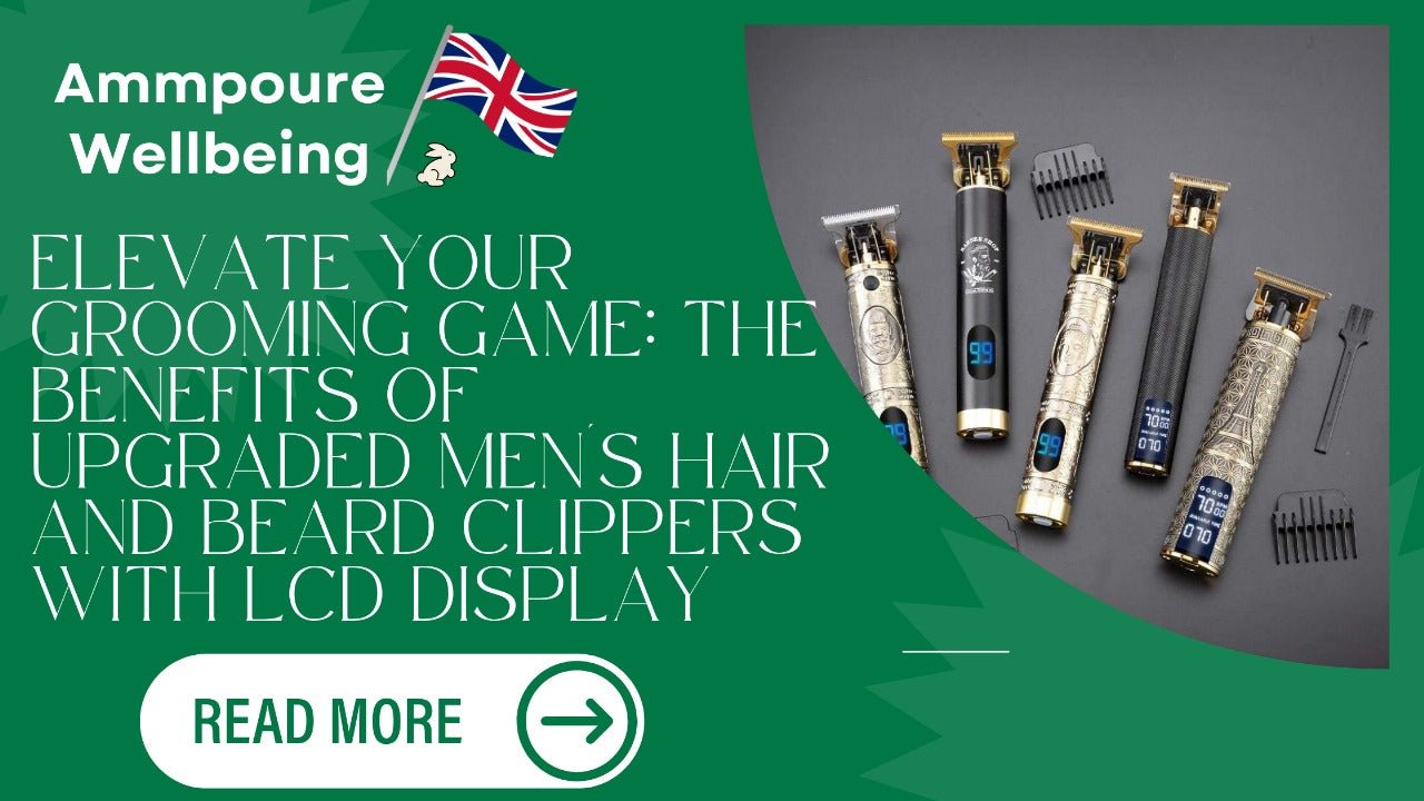 Elevate Your Grooming Game: The Benefits of Upgraded Men's Hair and Beard Clippers with LCD Display - Ammpoure Wellbeing