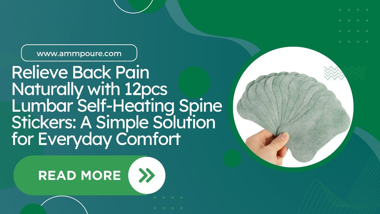 Relieve Back Pain Naturally with 12pcs Lumbar Self-Heating Spine Stickers: A Simple Solution for Everyday Comfort - Ammpoure Wellbeing